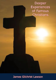 Title: Deeper Experiences of Famous Christians, Author: James Gilchrist Lawson