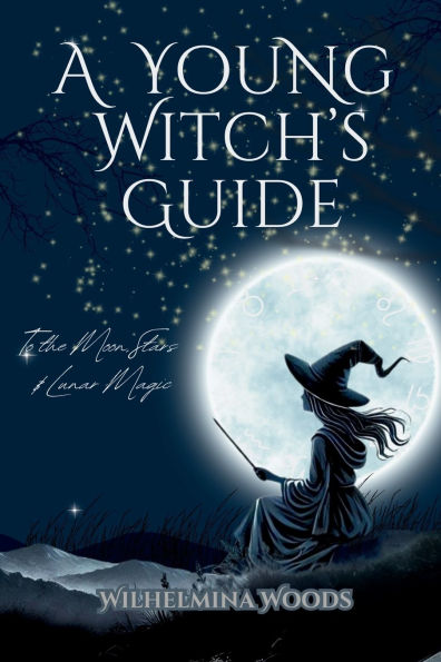 A Young Witch's Guide: To the Moon Stars & Lunar Magic