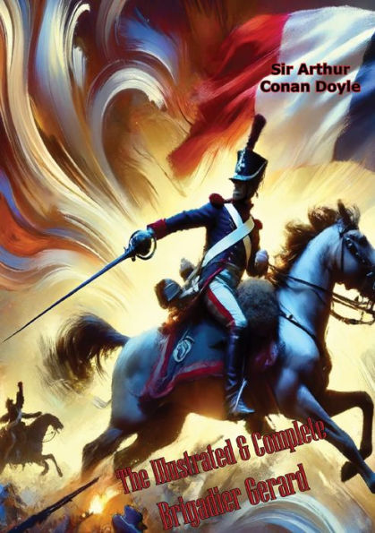 The Illustrated & Complete Brigadier Gerard by Arthur Conan Doyle ...