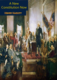 Title: A New Constitution Now, Author: Henry Hazlitt
