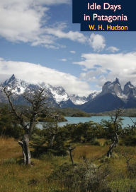 Title: Idle Days in Patagonia, Author: W. H. Hudson