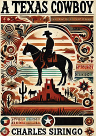 Title: A Texas Cowboy, or, Fifteen Years on the Hurricane Deck of a Spanish Pony [Illustrated Definite 1950 edition], Author: Charles Siringo