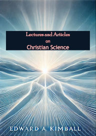 Title: Lectures and Articles on Christian Science, Author: Edward A Kimball