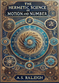 Title: The Hermetic Science of Motion and Number, Author: A S Raleigh