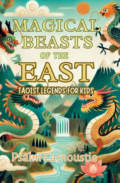 Magical Beasts of the East: Taoist Legends for Kids