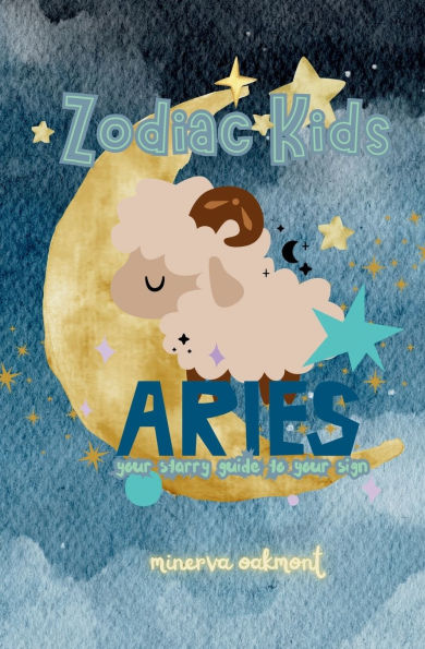 Zodiac Kids Your Starry Guide to Your Sign: Aries