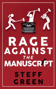 Title: Rage Against the Manuscript, Author: Steff Green