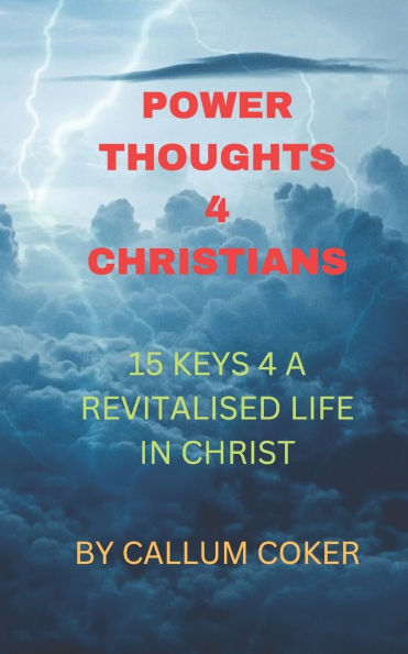 Power Thoughts 4 Christians: 15 Keys 4 a Revitalised Christian Life