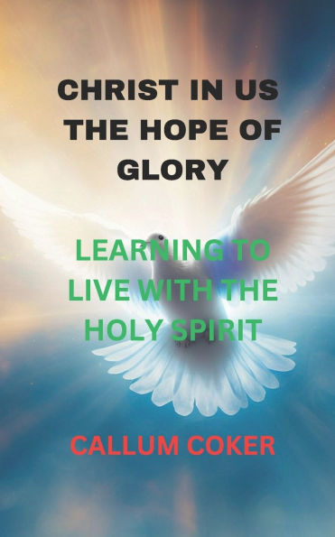 Christ in Us the Hope of Glory: Learning to Live with the Holy Spirit