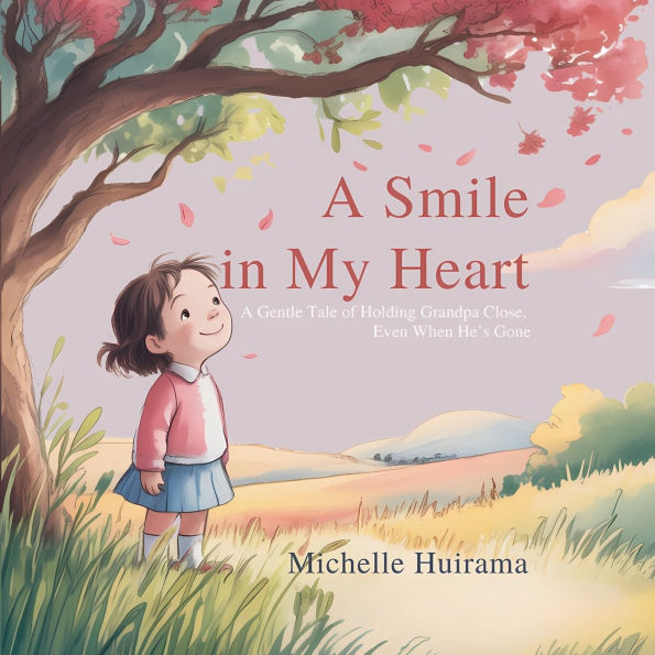 A Smile In My Heart: A Gentle Story of Holding Grandpa Close, Even When He's Gone