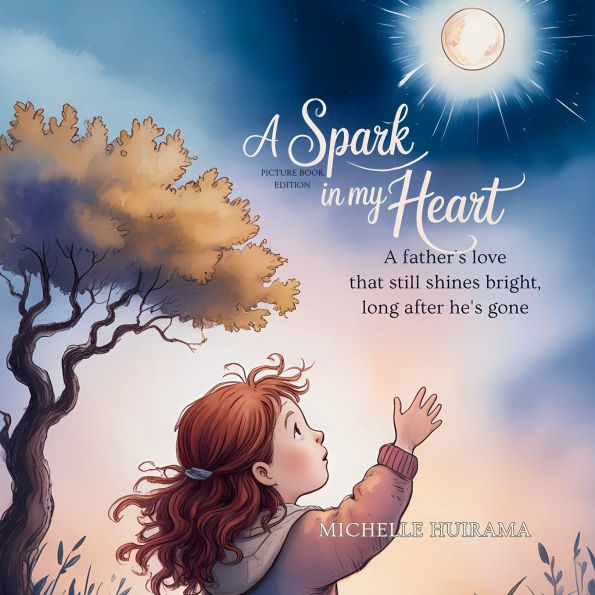 A Spark in my Heart - Picture Book Edition: A Father's love that still shines Bright, long after he's gone