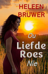Title: Ou Liefde Roes nie, Author: Heleen Bruwer