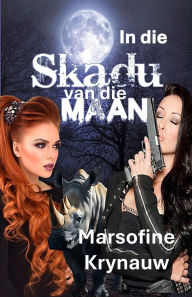 Title: In die Skadu van die Maan, Author: Marsofine Krynauw