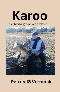 Title: Karoo: 'n Nostalgiese woordreis, Author: Petrus Js Vermaak