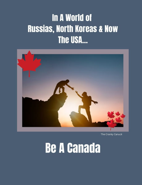 In a World of Russias, North Koreas and Now the USA, Be A Canada