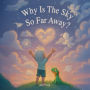 Why Is the Sky So Far Away?