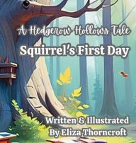 Title: A Hedgerow Hollows Tale Squirrel's First Day, Author: Eliza Thorncroft