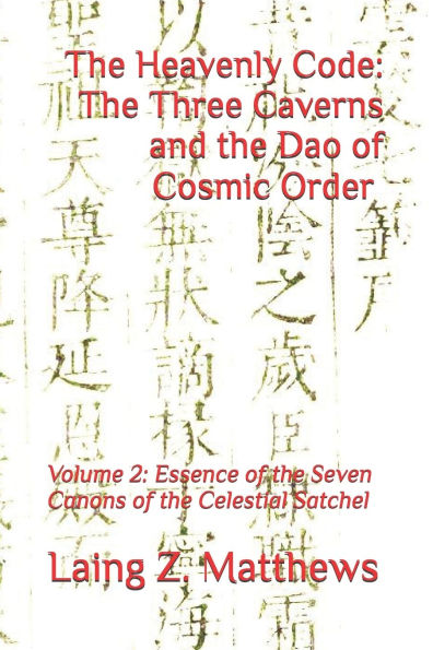The Heavenly Code: The Three Caverns and the Dao of Cosmic Order: Volume 2: Essence of the Seven Canons of the Celestial Satchel