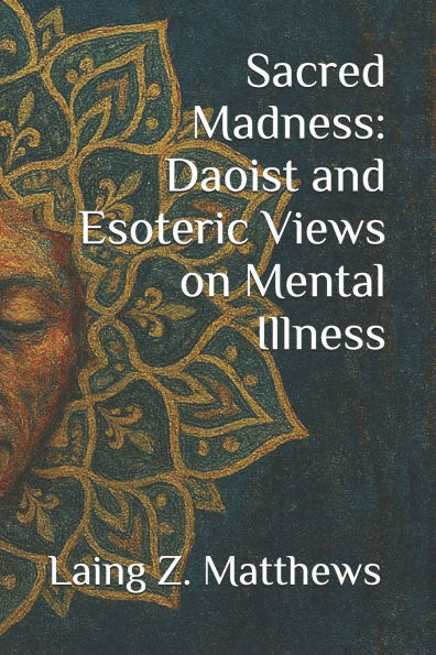 Sacred Madness: Daoist and Esoteric Views on Mental Illness