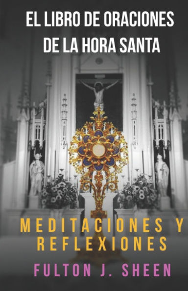 El Libro de Oraciones de la Hora Santa: ï¿½No pudiste velar una hora conmigo?