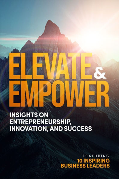 Elevate & Empower: Insights on Entrepreneurship, Innovation and Success