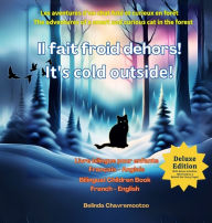 Title: Il fait froid dehors! - It's cold outside! (ï¿½dition bilingue / Bilingual Edition): Les aventures d'un chat futï¿½ et curieux en forï¿½t - The Adventures of a Smart and Curious Cat in the Forest, Author: Belinda Chavremootoo