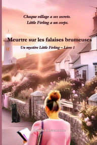 Title: Meurtre sur les falaises brumeuses: Chaque village a ses secrets. Little Firling a un corps., Author: Belinda Chavremootoo