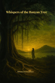 Title: Whispers of the Banyan Tree: A Literary Mystery of Memory, Myth, and Justice, Author: Belinda Chavremootoo