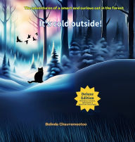 Title: It's Cold Outside!: The adventures of a smart and curious cat in the forest, Author: Belinda Chavremootoo