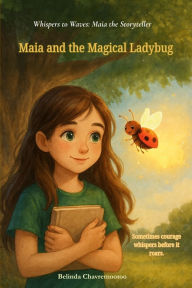 Title: Maia and the Magical Ladybug: A gentle story of quiet bravery and the magic of being yourself, Author: Belinda Chavremootoo