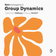 Title: Nonmonogamy and Group Dynamics: A More Than Two Essentials Guide, Author: Derooy