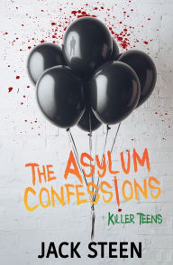 Title: The Asylum Confessions: Killer Teens, Author: Jack Steen