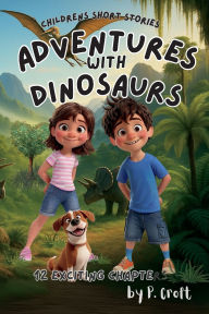 Title: Adventures with Dinosaurs, Author: P Croft