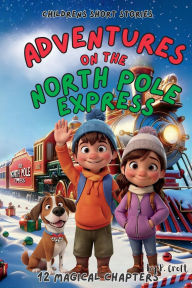 Title: Adventures on the North Pole Express, Author: P Croft