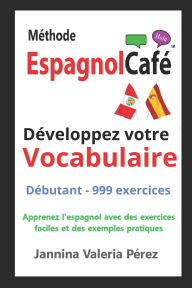 Title: Developpez votre VOCABULAIRE DÃ¯Â¿Â½butants: Vocabulaire espagnol pour francophones - 999 exercices dÃ¯Â¿Â½butant (A1-A2) Bilingue FR-ES, Author: Jannina Valeria PÃÂÂrez