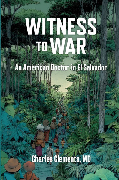 Witness to War: An American Doctor in El Salvador
