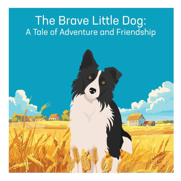 The Brave Little Dog: A Tale of Adventure and Friendship