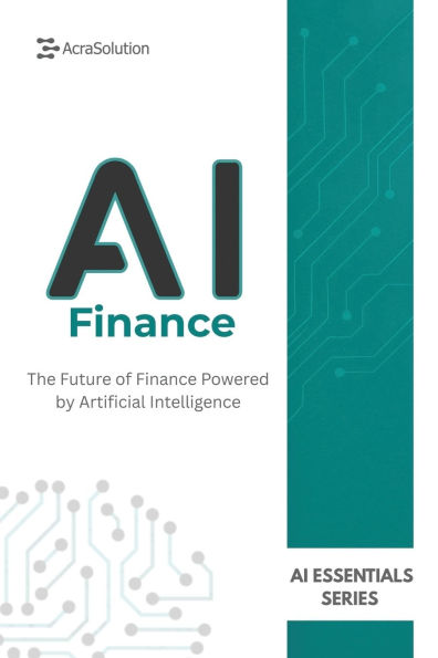 AI in Finance: AI for Business Book: How Artificial Intelligence is Transforming Finance, Banking, Investing, and Risk Management