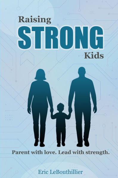 Raising Strong Kids: How to Raise a Difficult Child with Love and Confidence - Proven Strategies for Strong-Willed Children