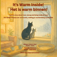 Title: It's warm inside! / Het is warm binnen!: A bilingual children's story about kindness and trust with a winter cat rescue and pet adoption / Een tweetalig kinderboek over vriendelijkheid en vertrouwen met een winterkattenredding en huisdieradoptie, Author: Belinda Chavremootoo