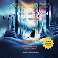 Title: It's cold outside! / Dışarısı soğuk! (Bilingual: English - Turkish): A bilingual cat adventure and forest animal story for kids / ï¿½ocuklar iï¿½in iki dilli bir kedi macerası ve orman hayvanları hikayesi, Author: Belinda Chavremootoo