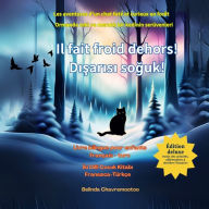 Title: Il fait froid dehors! / Dışarısı soğuk!: Une aventure de chat et une histoire bilingue d'animaux de la forÃ¯Â¿Â½t pour les enfants / Ã¯Â¿Â½ocuklar iÃ¯Â¿Â½in iki dilli bir kedi macerası ve orman hayvanları hikayesi, Author: Belinda Chavremootoo