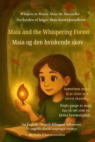 Title: Maia and the Whispering Forest (An English - Danish Bilingual Adventure): When a shy girl finds her voice and magic in a whispering forest, Author: Belinda Chavremootoo