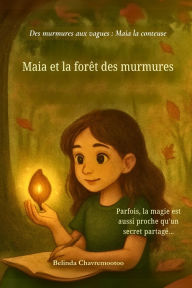 Title: Maia et la forÃ¯Â¿Â½t des murmures: Lorsqu'une fille timide dÃ¯Â¿Â½couvre sa voix et la magie dans une forÃ¯Â¿Â½t murmurante, Author: Belinda Chavremootoo