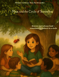 Title: Maia and the Circle of Storytellers: One circle. Countless voices. And a girl who helps them shine, Author: Belinda Chavremootoo