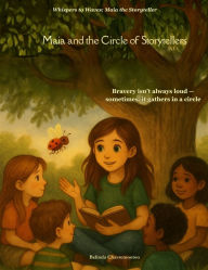 Title: Maia and the Circle of Storytellers: One circle. Countless voices. And a girl who helps them shine, Author: Belinda Chavremootoo