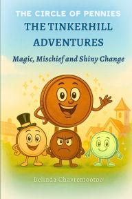 Title: The Tinkerhill Adventures: Magic, Mischief, and Shiny Change, Author: Belinda Chavremootoo