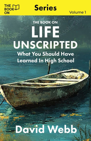 The Book On Life Unscripted: What You Should Have Learned in High School