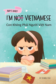 Title: I'm Not Vietnamese (Con Khï¿½ng Phải Người Việt Nam): A Story About Identity, Language Learning, and Building Confidence Through Small Wins Bilingual Children's Book Written in Vietnamese and English, Author: Yeonsil Yoo