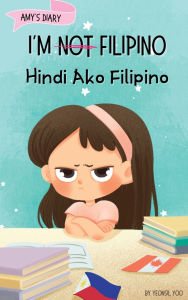 Title: I'm Not Filipino (Hindi Ako Filipino): A Story About Identity, Language Learning, and Building Confidence Through Small Wins Bilingual Children's Book Written in Tagalog and English, Author: Yeonsil Yoo